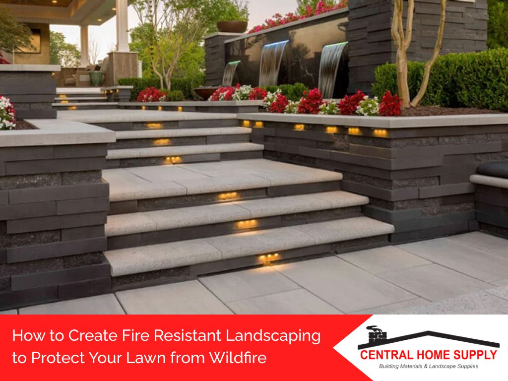 How to create fire resistant landscaping to protect your lawn from wildfire